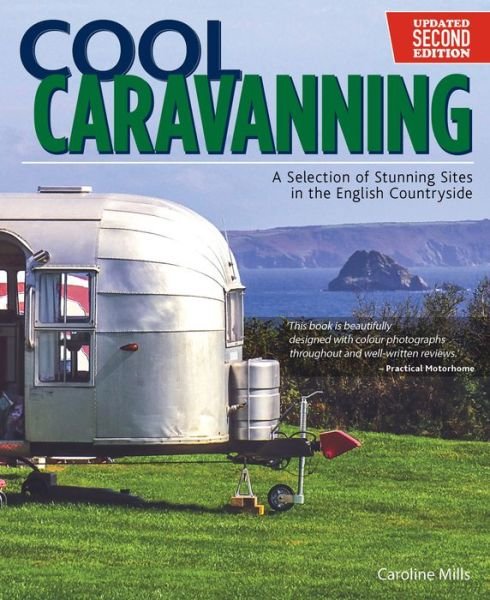 Cover for Caroline Mills · Cool Caravanning, Updated Second Edition: A Selection of Stunning Sites in the English Countryside (Paperback Book) [2 Revised edition] (2017)