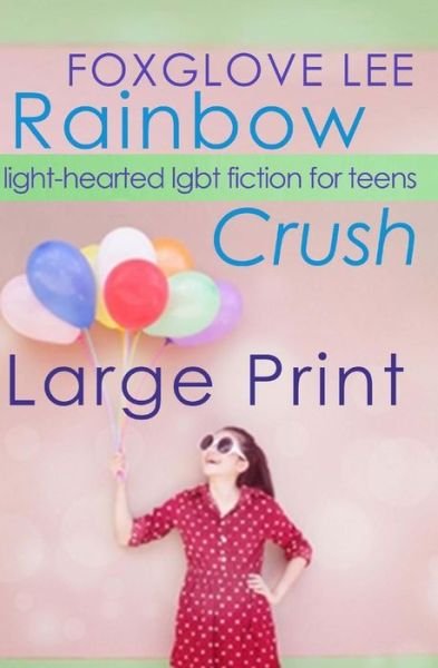 Cover for Foxglove Lee · Rainbow Crush: Large Print Edition: Light-hearted Lgbt Fiction for Teens (Paperback Bog) (2014)