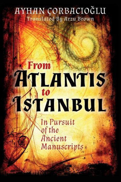 Cover for Ayhan Corbacioglu · From Atlantis to Istanbul: in Pursuit of the Ancient Manuscripts (Pocketbok) (2015)