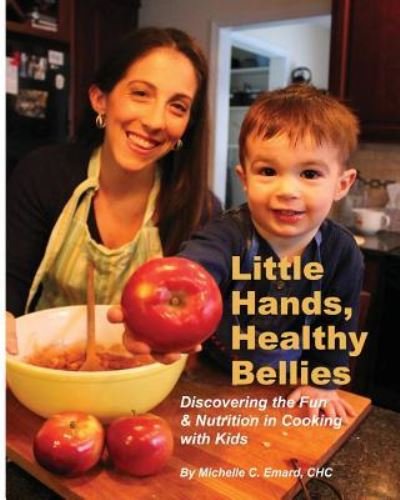 Little Hands, Healthy Bellies - Chc Michelle C Emard - Livros - Createspace Independent Publishing Platf - 9781508451716 - 14 de abril de 2015