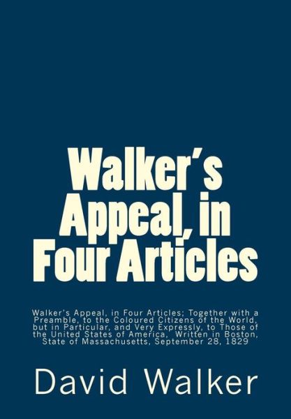 Cover for David Walker · Walker's Appeal, in Four Articles: Walker's Appeal, in Four Articles; Together with a Preamble, to the Coloured Citizens of the World, but in Particul (Paperback Book) (2015)