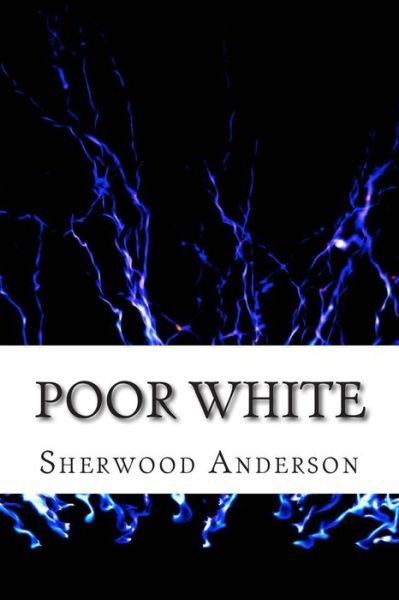 Cover for Sherwood Anderson · Poor White: (Sherwood Anderson Classics Collection) (Taschenbuch) (2015)