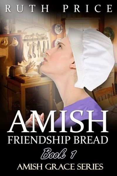 Cover for Ruth Price · Amish Friendship Bread Book 1 (Paperback Bog) (2015)
