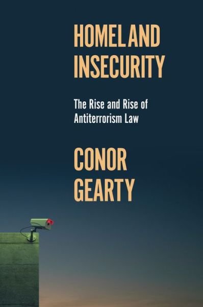 Cover for Conor Gearty · Homeland Insecurity: The Rise and Rise of Global Anti-Terrorism Law - History of Violence (Innbunden bok) (2024)