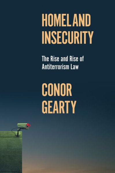 Cover for Conor Gearty · Homeland Insecurity: The Rise and Rise of Global Anti-Terrorism Law - History of Violence (Hardcover Book) (2024)