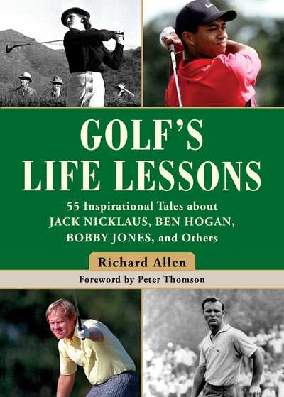 Golf's Life Lessons: 55 Inspirational Tales about Jack Nicklaus, Ben Hogan, Bobby Jones, and Others - Richard Allen - Książki - Skyhorse Publishing - 9781510740716 - 4 czerwca 2019