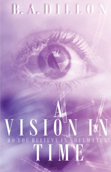 Cover for B a Dillon · A Vision in Time (Paperback Bog) (2015)