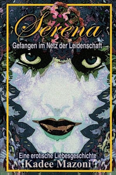 Cover for Kadee Mazoni · Serena: Gefangen Im Netz Der Leidenschaft (Taschenbuch) (2015)