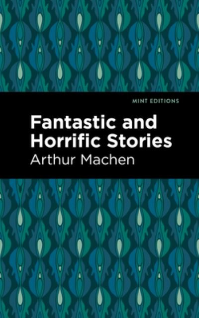 Cover for Arthur Machen · Fantastic and Horrific Stories - Mint Editions (Hardcover Book) (2022)