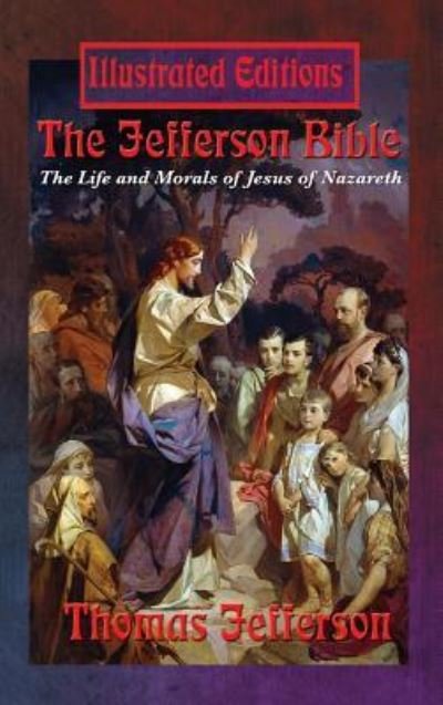 The Jefferson Bible - Thomas Jefferson - Böcker - Illustrated Books - 9781515422716 - 3 april 2018