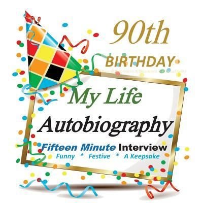 Cover for 90th Birthday Party Supplies in All Departments · 90th Birthday Gifts in All Departments : Fifteen Minute Party Autobiography for Guest of Honor (Paperback Book) (2015)