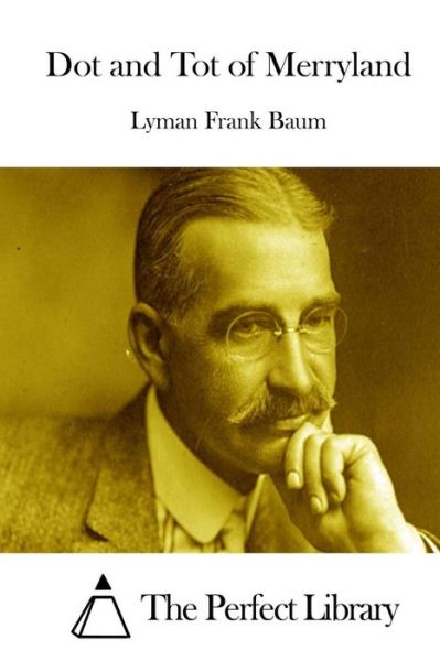 Dot and Tot of Merryland - Lyman Frank Baum - Books - Createspace Independent Publishing Platf - 9781519552716 - November 26, 2015