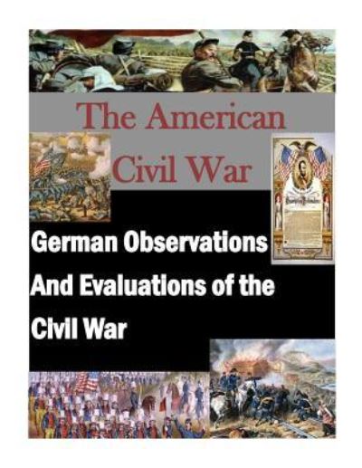 Cover for U S Army Command and General Staff Coll · German Observations And Evaluations of the Civil War (Pocketbok) (2015)