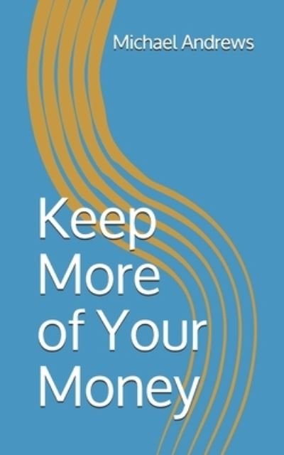 Cover for Michael Andrews · Keep More of Your Money (Pocketbok) (2017)