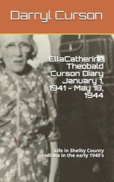 Cover for Darryl Curson · Ella Catherine Theobald Curson Diary January 1, 1941 - May 18, 1944 (Paperback Book) (2017)