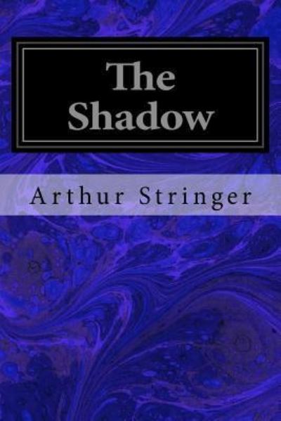 The Shadow - Arthur Stringer - Livros - Createspace Independent Publishing Platf - 9781533271716 - 17 de maio de 2016