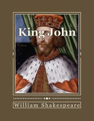 King John - William Shakespeare - Books - Createspace Independent Publishing Platf - 9781535417716 - July 22, 2016