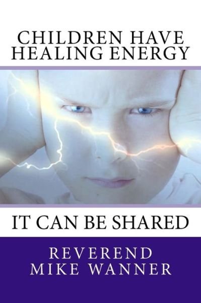 Cover for Reverend Mike Wanner · Children Have Healing Energy (Paperback Book) (2016)