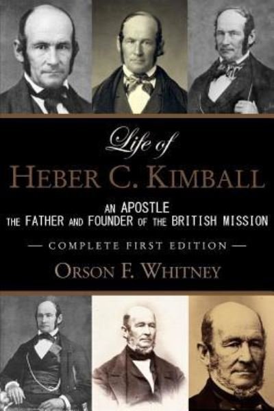 Cover for Orson F Whitney · Life of Heber C. Kimball (1st Edition - 1888, Unabridged with an Index) (Paperback Book) (2017)