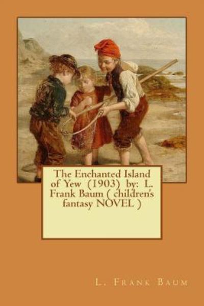 Cover for L Frank Baum · The Enchanted Island of Yew (1903) by (Paperback Book) (2017)