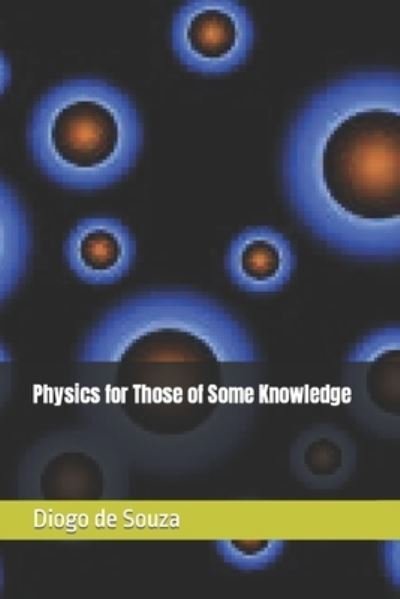 Cover for Diogo Franklin De Souza · Physics for Those of Some Knowledge (Pocketbok) (2017)