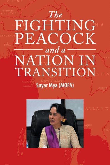 Sayar Mya (Mofa) · The Fighting Peacock and a Nation in Transition (Pocketbok) (2018)