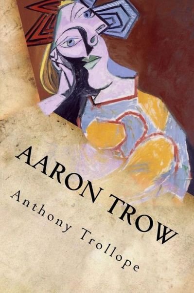 Aaron Trow - Anthony Trollope - Kirjat - Createspace Independent Publishing Platf - 9781548233716 - maanantai 19. kesäkuuta 2017