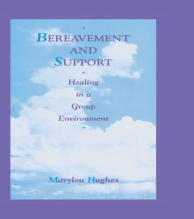 Bereavement and Support: Healing in a Group Environment - Series in Death, Dying, and Bereavement - Marylou Hughes - Livros - Taylor & Francis Inc - 9781560323716 - 1 de abril de 1995