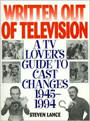 Written Out of Television: A TV Lover's Guide to Cast Changes:1945-1994 - Steven Lance - Książki - Madison Books - 9781568330716 - 7 maja 1996