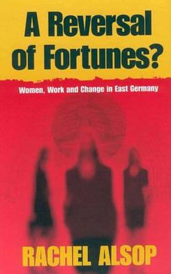 Cover for Rachel Alsop · A Reversal of Fortunes?: Women, Work, and Change in East Germany (Paperback Book) (2000)