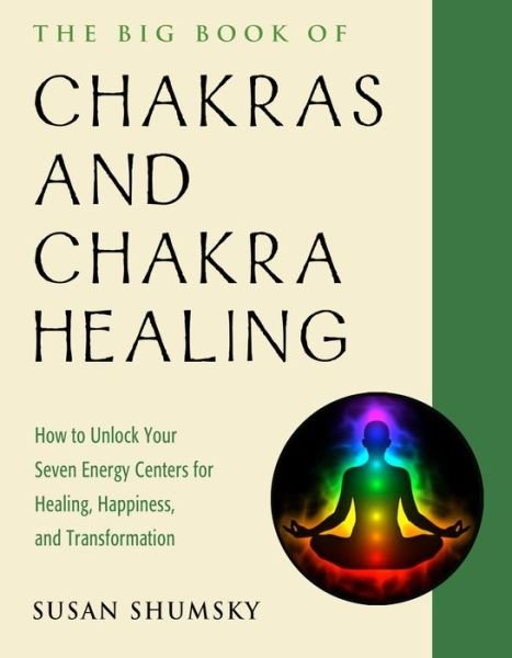 Cover for Shumsky, Susan (Susan Shumsky) · The Big Book of Chakras and Chakra Healing: How to Unlock Your Seven Energy Centers for Healing, Happiness, and Transformation (Pocketbok) (2019)