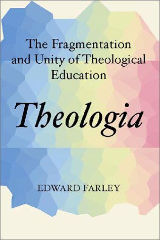 Cover for Edward Farley · Theologia: the Fragmentation and Unity of Theological Education (Paperback Book) [Reprint edition] (2001)