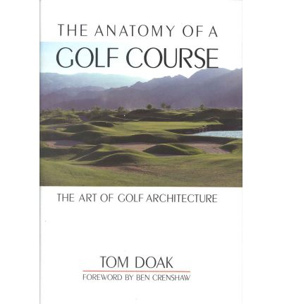 Cover for Tom Doak · Anatomy of a Golf Course: The Art of Golf Architecture (Hardcover Book) (1998)