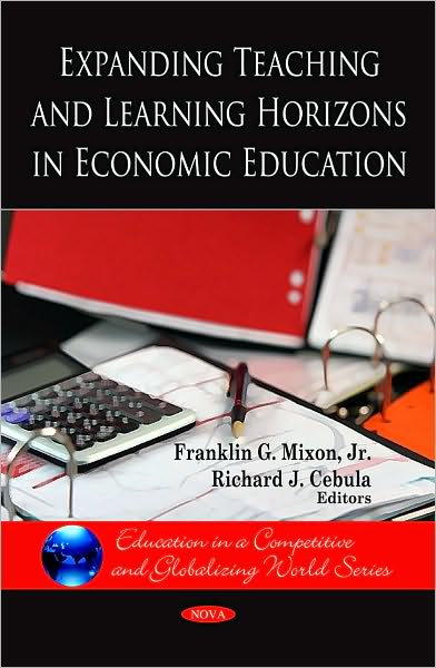 Cover for Mixon, Franklin G., Jr. · Expanding Teaching &amp; Learning Horizons in Economic Education (Hardcover Book) (2010)