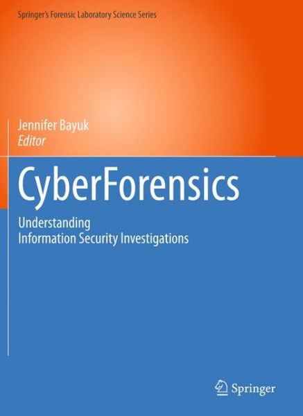 Cover for Jennifer Bayuk · CyberForensics: Understanding Information Security Investigations - Springer's Forensic Laboratory Science Series (Hardcover Book) [2010 edition] (2010)