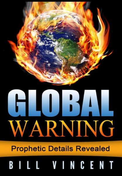 Global Warning - Bill Vincent - Książki - Revival Waves of Glory Ministries - 9781607969716 - 21 kwietnia 2016