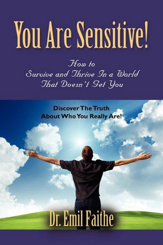 Cover for Dr. Emil Faithe · You ARE Sensitive! How to Survive and Thrive in a World That Doesn't Get You (Paperback Bog) (2010)