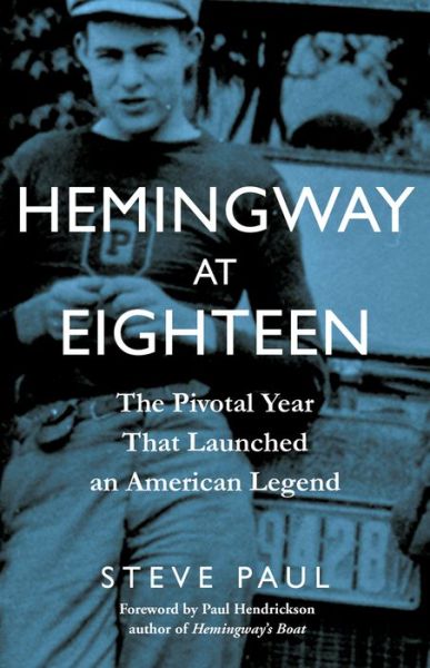 Cover for Steve Paul · Hemingway at Eighteen: The Pivotal Year That Launched an American Legend (Hardcover Book) (2017)