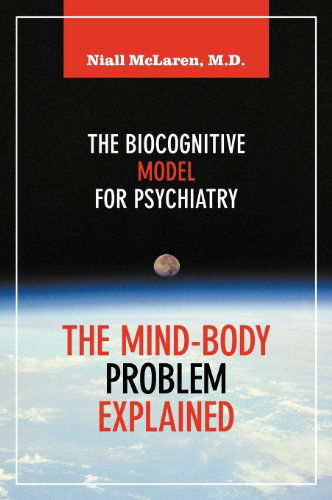 Cover for Niall Mclaren · The Mind-body Problem Explained: the Biocognitive Model for Psychiatry (Hardcover Book) (2012)