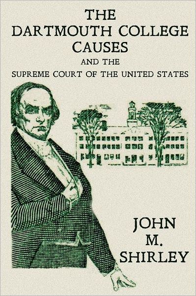 Cover for John M Shirley · The Dartmouth College Causes and the Supreme Court of the United States (Paperback Book) (2012)