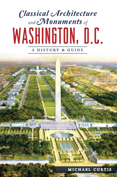 Cover for Michael Curtis · Classical Architecture and Monuments of Washington, D.C. (Paperback Book) (2018)