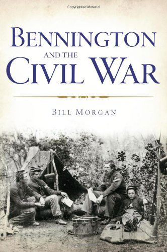 Cover for William Morgan · Bennington and the Civil War (Paperback Book) [First edition] (2013)