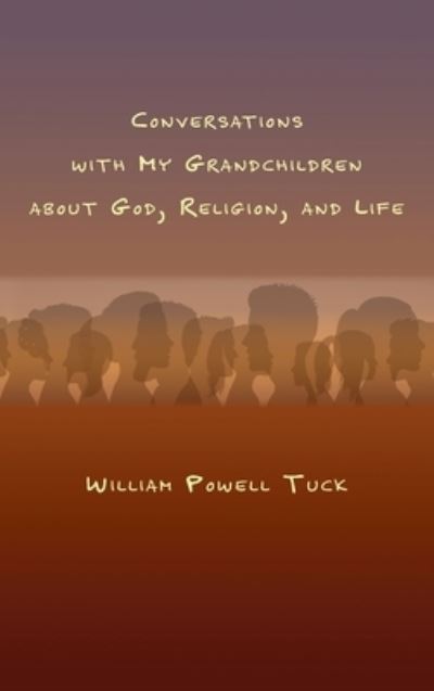 Cover for William Powell Tuck · Conversations with My Grandchildren About God, Religion, and Life (Hardcover Book) (2019)