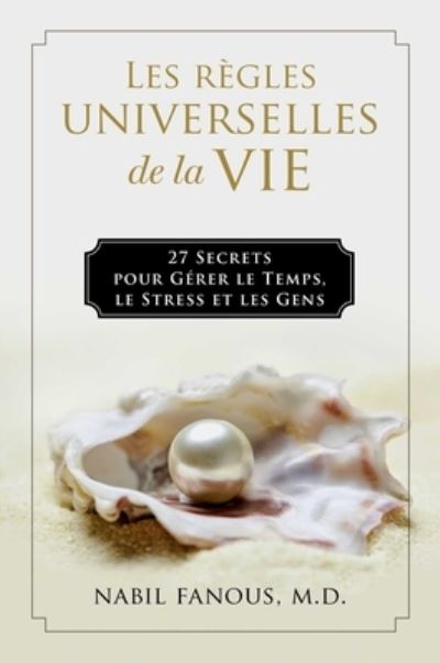 Cover for Nabil Fanous · Les Regles Universelles de la Vie: 27 Secrets pour Gerer le Temps, le Stress, et les Gens (Hardcover Book) (2022)