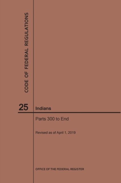 Cover for Nara · Code of Federal Regulations Title 25, Indians, Parts 300-End, 2019 - Code of Federal Regulations (Taschenbuch) [2019 edition] (2019)