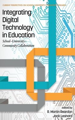 Cover for Integrating Digital Technology in Education: School-University-Community Collaboration - Current Perspectives on School / University / Community Research (Hardcover Book) (2019)