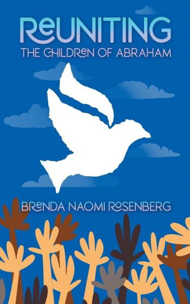 Cover for Brenda Naomi Rosenberg · Reuniting the Children of Abraham: The Sacred Story that Calls Jews, Christians and Muslims to Peace (Paperback Book) (2020)