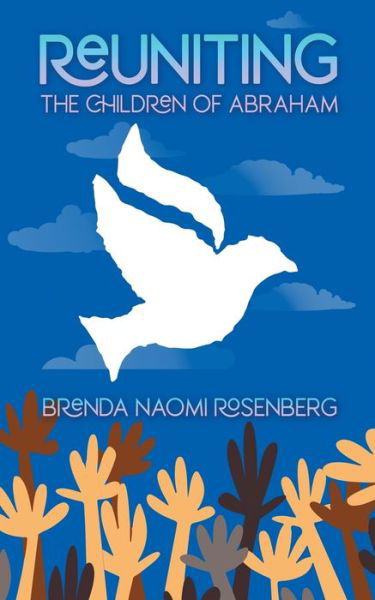 Reuniting the Children of Abraham: The Sacred Story that Calls Jews, Christians and Muslims to Peace - Brenda Naomi Rosenberg - Książki - Read the Spirit Books - 9781641800716 - 28 stycznia 2020