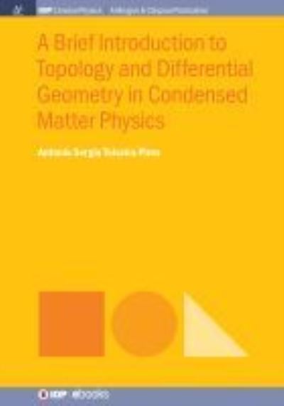 A Brief Introduction to Topology and Differential Geometry in Condensed Matter Physics - Antonio Sergio Teixeira Pires - Books - Morgan & Claypool Publishers - 9781643273716 - March 21, 2019