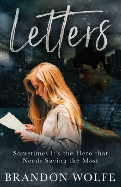 Letters: Sometimes it's the Hero that Needs Saving the Most - Letters - Brandon Wolfe - Books - Author Academy Elite - 9781647460716 - April 1, 2020